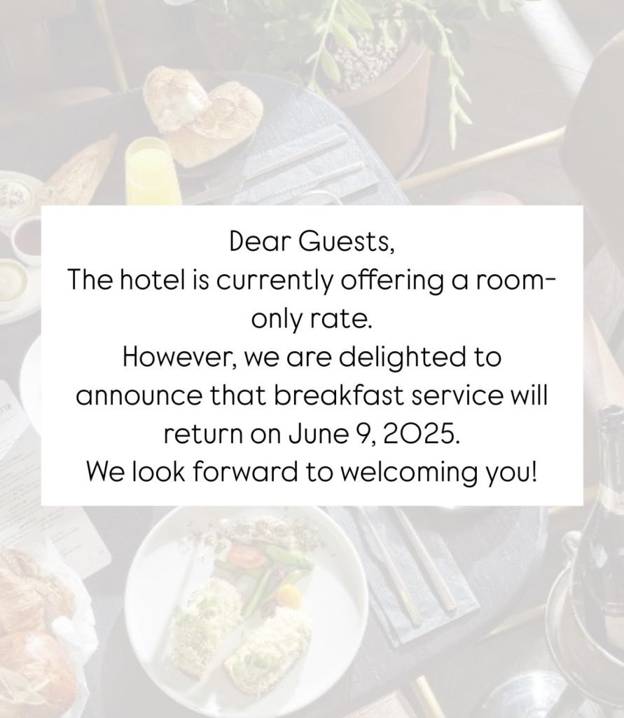 Dear Guests, The hotel is currently offering a room-only rate. However, we are delighted to announce that breakfast service will return on June9, 2025. We look forward to welcoming you!